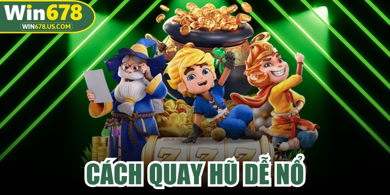 Cách Quay Hũ Dễ Nổ