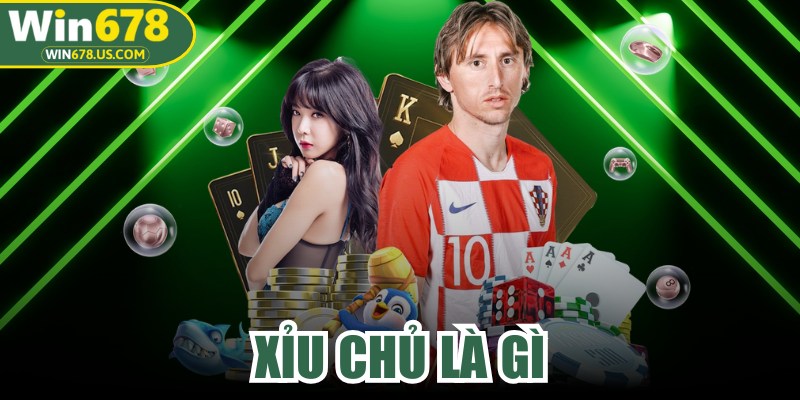 Xỉu Chủ Là Gì